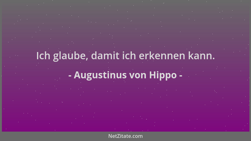 Augustinus von Hippo - Ich glaube, damit ich erkennen kann....