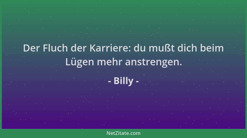 Billy - Der Fluch der Karriere: du mußt dich beim Lügen mehr anstrengen....