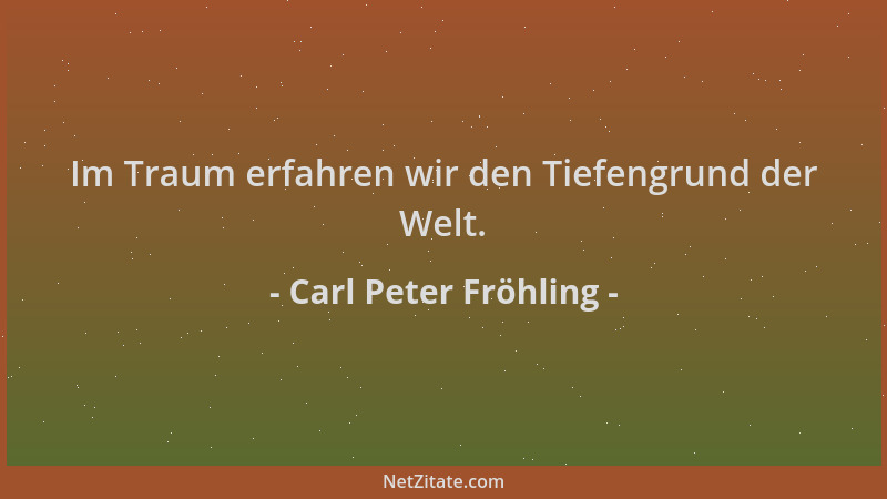 Carl Peter Fröhling - Im Traum erfahren wir den Tiefengrund der Welt....