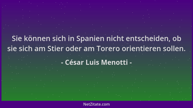 César Luis Menotti - Sie können sich in Spanien nicht entscheiden, ob sie sich am Stier oder am Torero orientieren sollen....