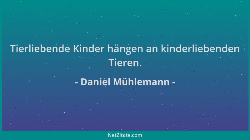 Daniel Mühlemann - Tierliebende Kinder hängen an kinderliebenden Tieren....