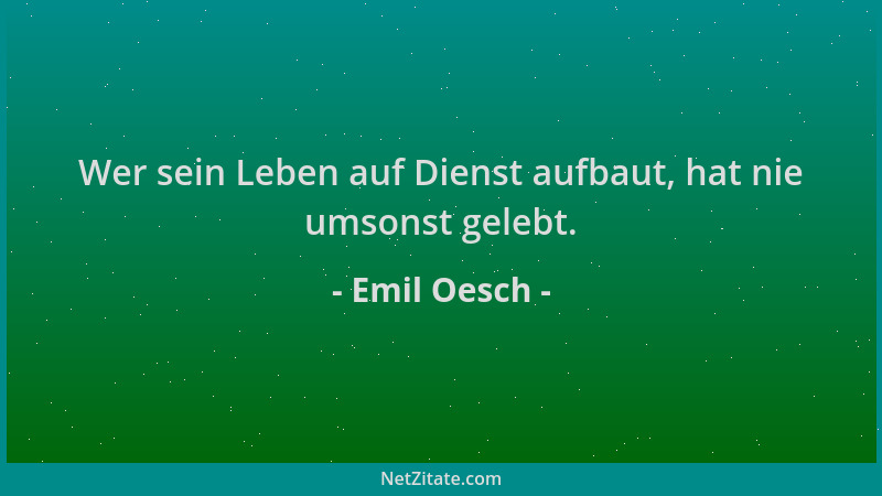 Emil Oesch - Wer sein Leben auf Dienst aufbaut, hat nie umsonst gelebt....