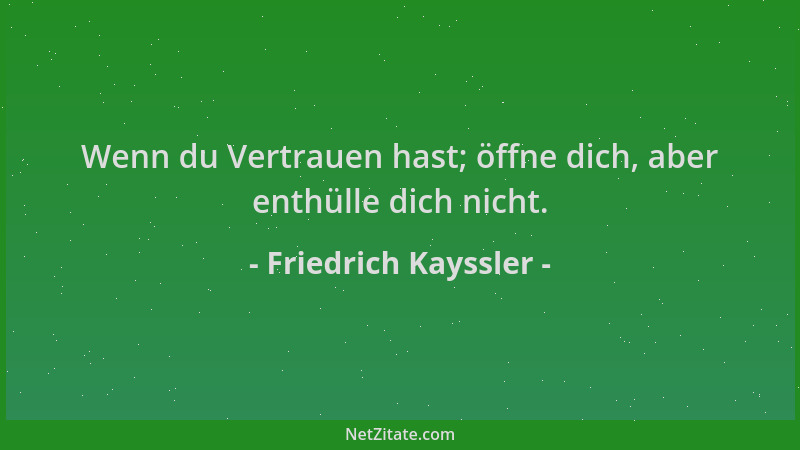 Friedrich Kayssler - Wenn du Vertrauen hast; öffne dich, aber enthülle dich nicht....