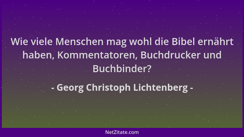Georg Christoph Lichtenberg - Wie viele Menschen mag wohl die Bibel ernährt haben, Kommentatoren, Buchdrucker und Buchbinde...