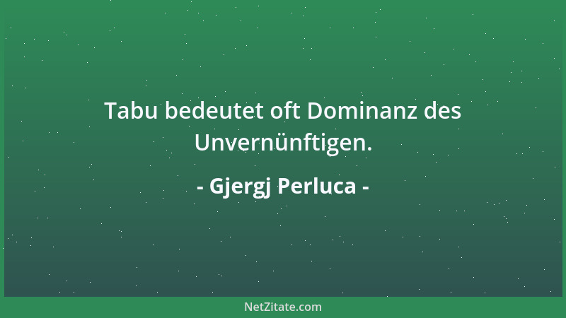 Gjergj Perluca - Tabu bedeutet oft Dominanz des Unvernünftigen....
