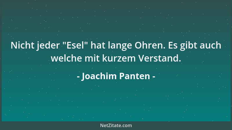 Joachim Panten - Nicht jeder  "Esel " hat lange Ohren. Es gibt auch welche mit kurzem Verstand....