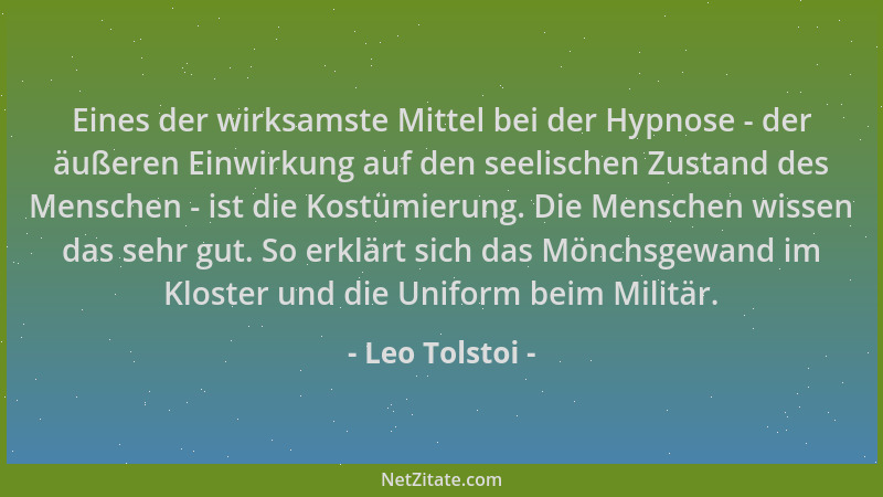 Leo Tolstoi - Eines der wirksamste Mittel bei der Hypnose - der äußeren Einwirkung auf den seelischen Zustand des Menschen...