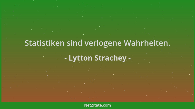 Lytton Strachey - Statistiken sind verlogene Wahrheiten....