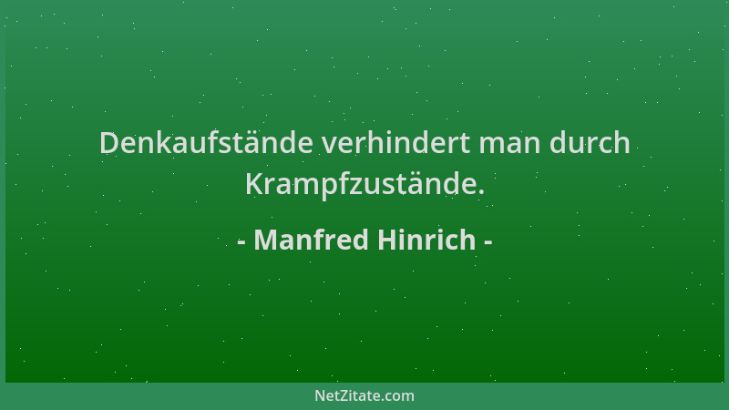 Manfred Hinrich - Denkaufstände verhindert man durch Krampfzustände....