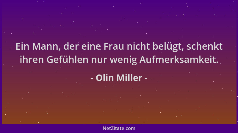 Olin Miller - Ein Mann, der eine Frau nicht belügt, schenkt ihren Gefühlen nur wenig Aufmerksamkeit....