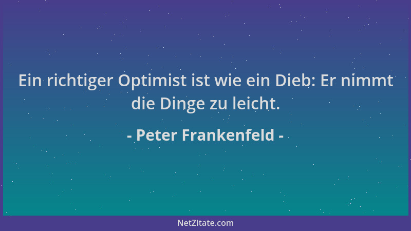 Peter Frankenfeld - Ein richtiger Optimist ist wie ein Dieb: Er nimmt die Dinge zu leicht....