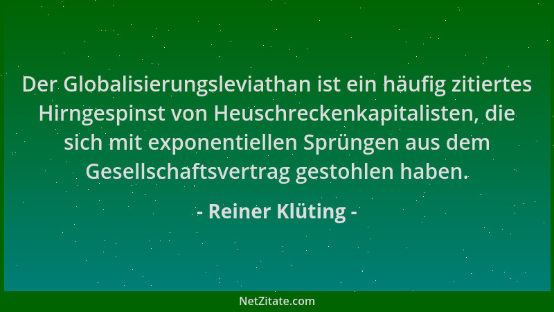 Reiner Klüting - Der Globalisierungsleviathan ist ein häufig zitiertes Hirngespinst von Heuschreckenkapitalisten, die sich...