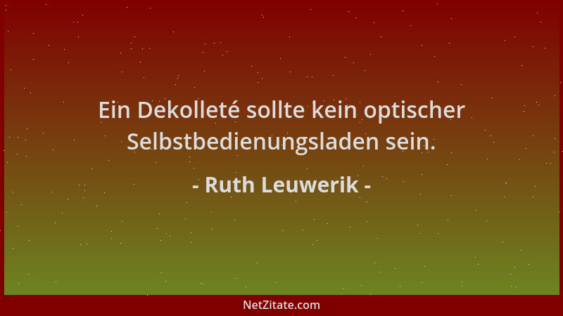 Ruth Leuwerik - Ein Dekolleté sollte kein optischer Selbstbedienungsladen sein....