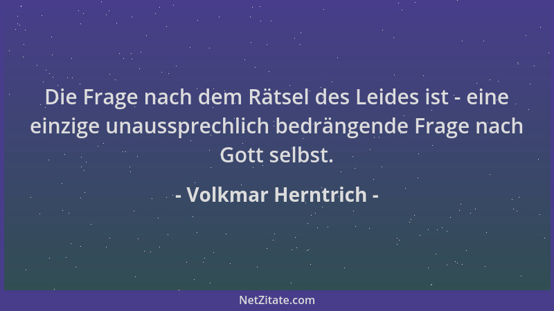 Volkmar Herntrich - Die Frage nach dem Rätsel des Leides ist - eine einzige unaussprechlich bedrängende Frage nach Gott sel...