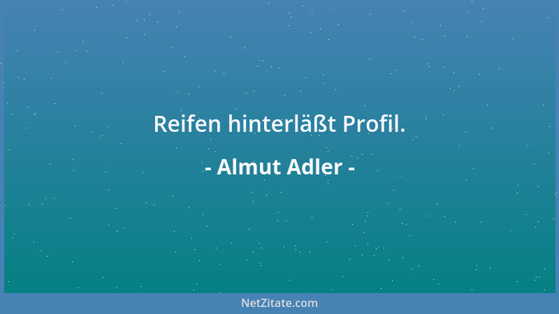 Almut Adler - Reifen hinterläßt Profil....