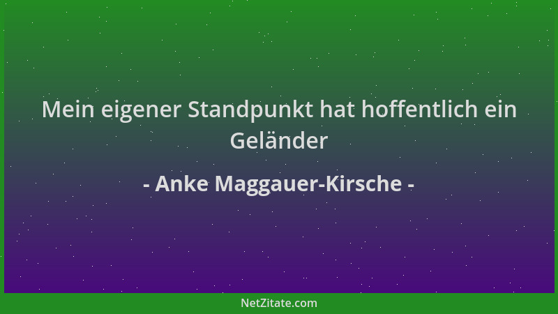 Anke Maggauer-Kirsche - Mein eigener Standpunkt hat hoffentlich ein Geländer...