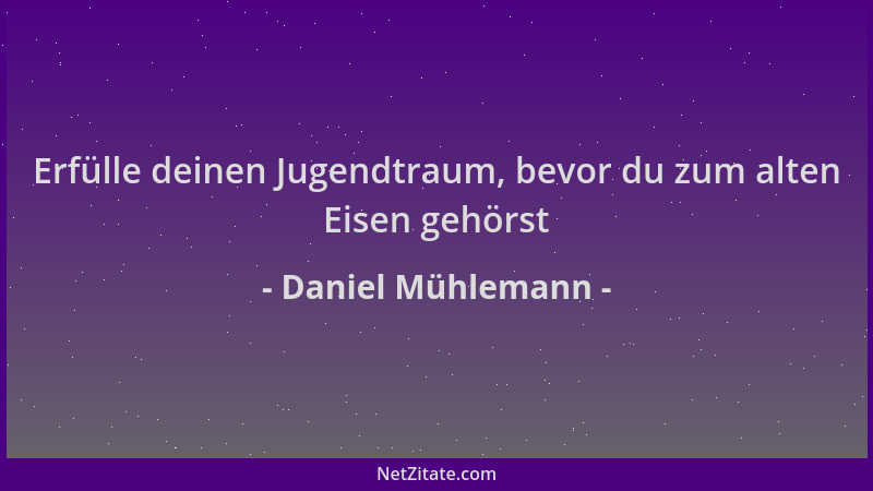 Daniel Mühlemann - Erfülle deinen Jugendtraum, bevor du zum alten Eisen gehörst...