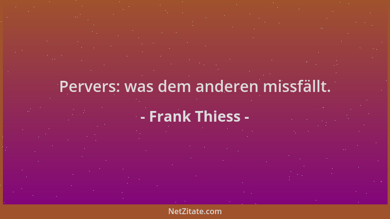 Frank Thiess - Pervers: was dem anderen missfällt....