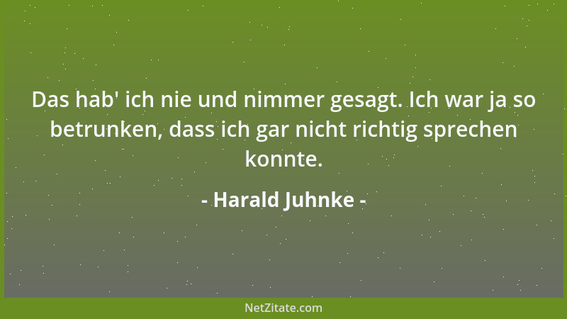 Harald Juhnke - Das hab ' ich nie und nimmer gesagt. Ich war ja so betrunken, dass ich gar nicht richtig sprechen konnte....