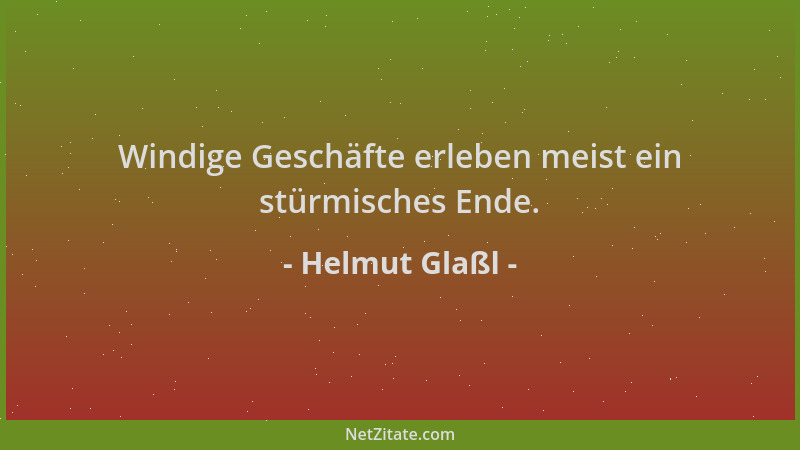 Helmut Glaßl - Windige Geschäfte erleben meist ein stürmisches Ende....