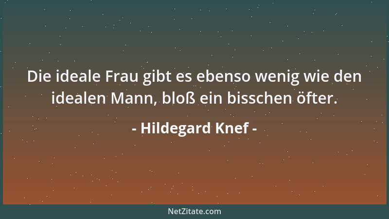 Hildegard Knef - Die ideale Frau gibt es ebenso wenig wie den idealen Mann, bloß ein bisschen öfter....