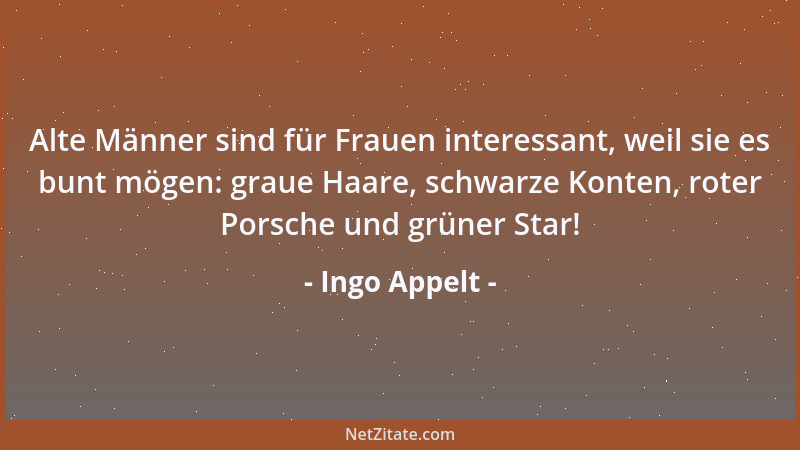 Ingo Appelt - Alte Männer sind für Frauen interessant, weil sie es bunt mögen: graue Haare, schwarze Konten, roter Porsche...