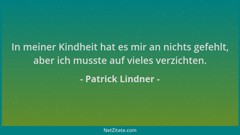 Patrick Lindner - In meiner Kindheit hat es mir an nichts gefehlt, aber ich musste auf vieles verzichten....