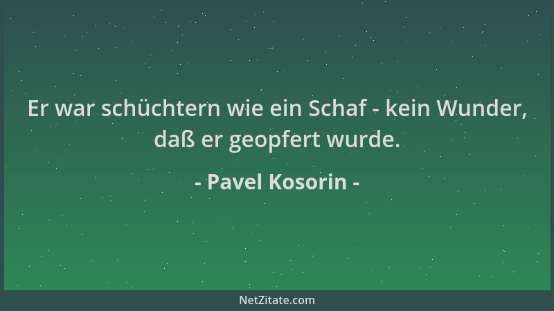 Pavel Kosorin - Er war schüchtern wie ein Schaf - kein Wunder, daß er geopfert wurde....