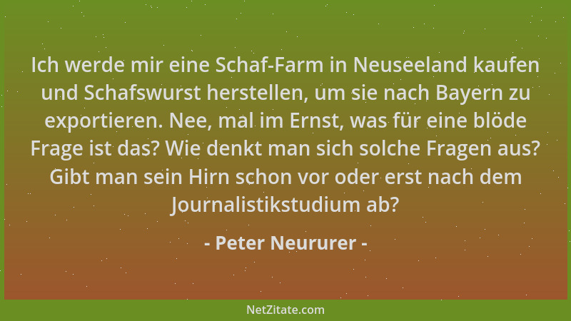 Peter Neururer - Ich werde mir eine Schaf-Farm in Neuseeland kaufen und Schafswurst herstellen, um sie nach Bayern zu expor...