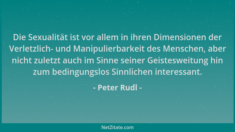 Peter Rudl - Die Sexualität ist vor allem in ihren Dimensionen der Verletzlich- und Manipulierbarkeit des Menschen, aber ni...