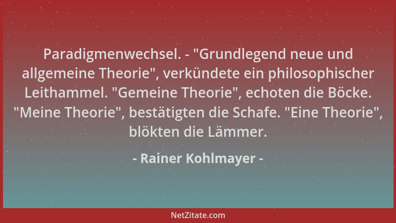 Rainer Kohlmayer - Paradigmenwechsel. -  "Grundlegend neue und allgemeine Theorie ", verkündete ein philosophischer Leithamme...