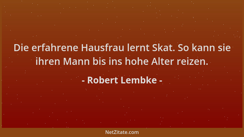 Robert Lembke - Die erfahrene Hausfrau lernt Skat. So kann sie ihren Mann bis ins hohe Alter reizen....
