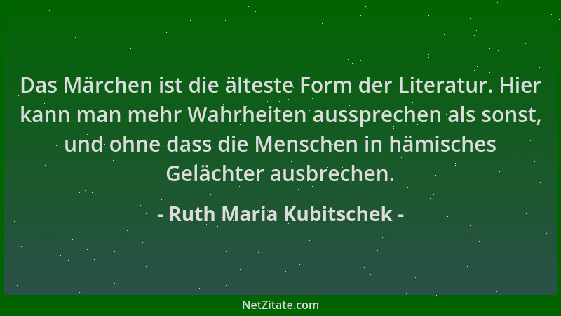 Ruth Maria Kubitschek - Das Märchen ist die älteste Form der Literatur. Hier kann man mehr Wahrheiten aussprechen als sonst...