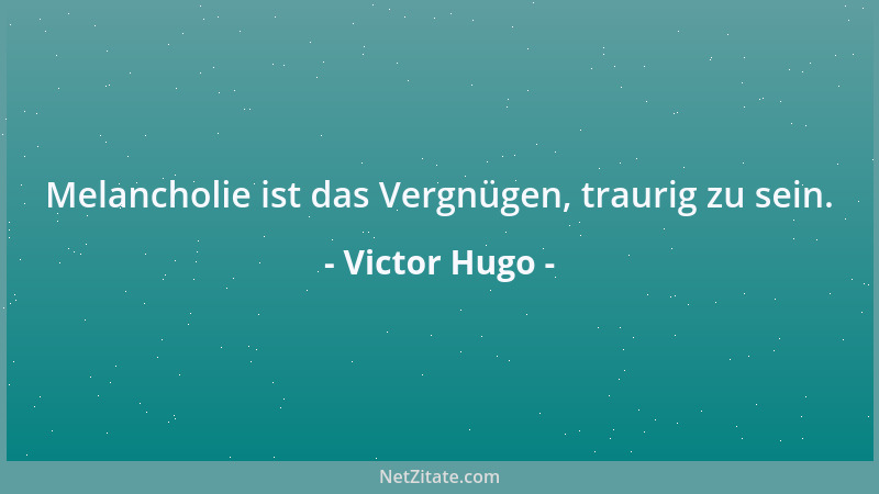 Victor Hugo - Auch der Tod hat seine Art und Weise, seinen Sieg durchzusetzen....