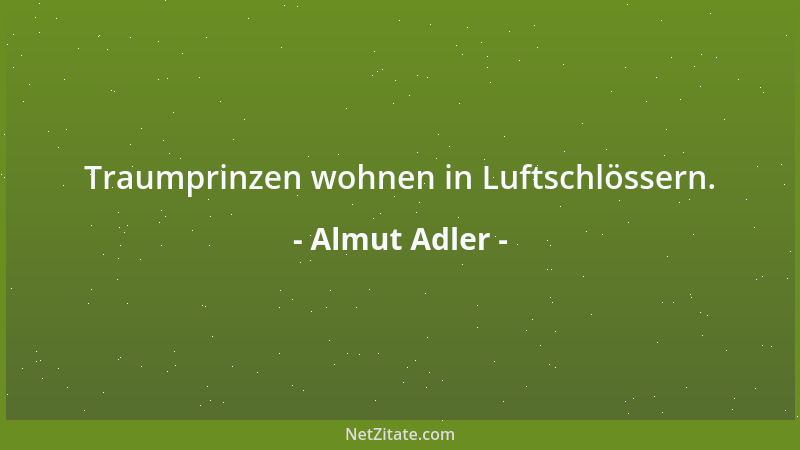 Almut Adler - Traumprinzen wohnen in Luftschlössern....