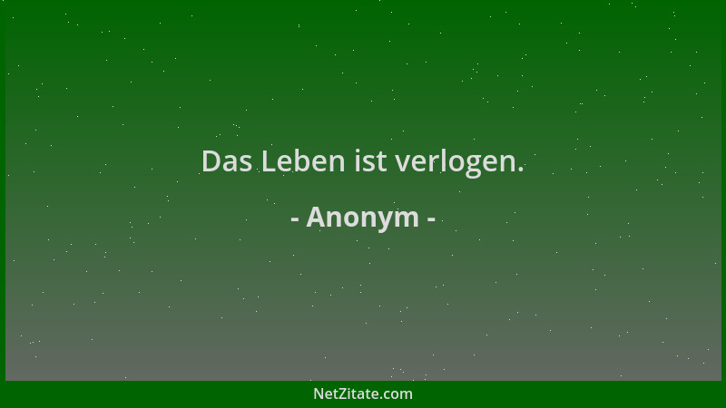 Anonym - Das Leben ist verlogen....