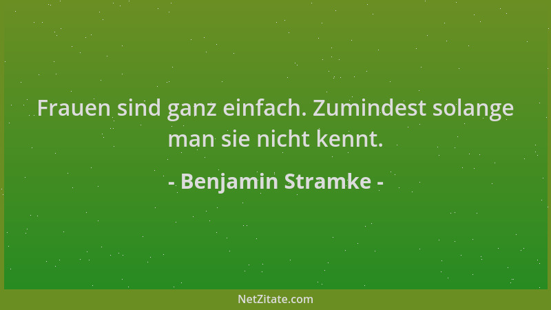 Benjamin Stramke - Frauen sind ganz einfach. Zumindest solange man sie nicht kennt....
