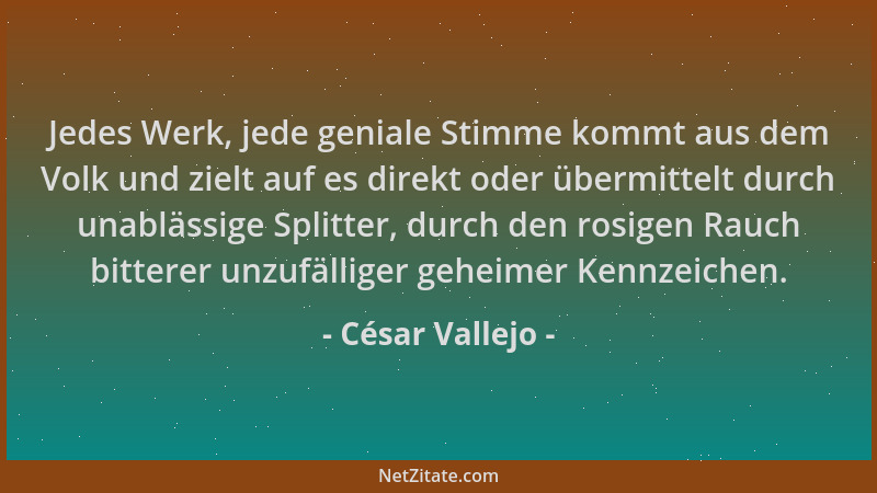 César Vallejo - Jedes Werk, jede geniale Stimme kommt aus dem Volk und zielt auf es direkt oder übermittelt durch unablässi...