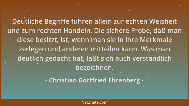 Christian Gottfried Ehrenberg - Deutliche Begriffe führen allein zur echten Weisheit und zum rechten Handeln. Die sichere P...
