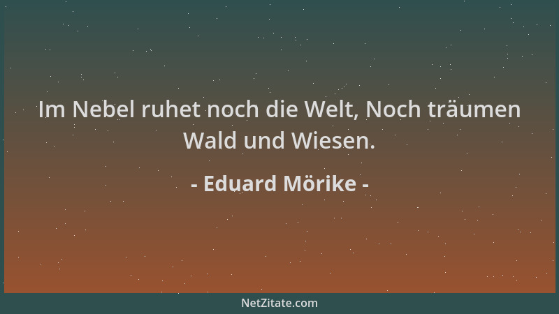 Eduard Mörike - Im Nebel ruhet noch die Welt, Noch träumen Wald und Wiesen....