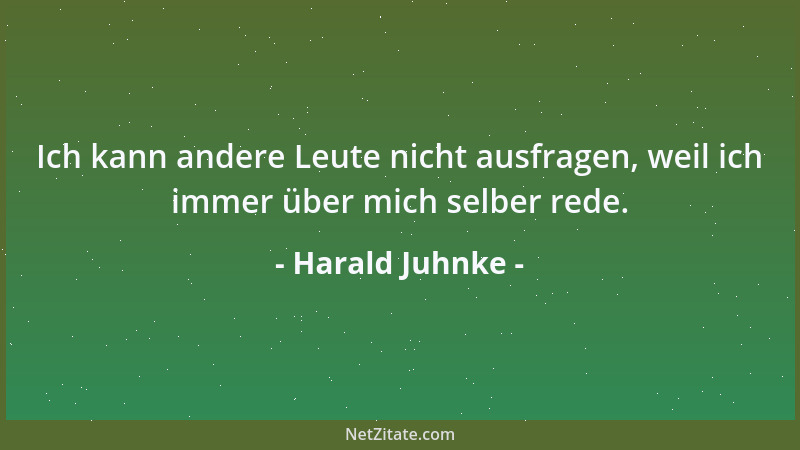 Harald Juhnke - Ich kann andere Leute nicht ausfragen, weil ich immer über mich selber rede....