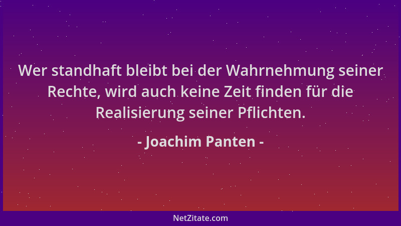 Joachim Panten - Wer standhaft bleibt bei der Wahrnehmung seiner Rechte, wird auch keine Zeit finden für die Realisierung s...