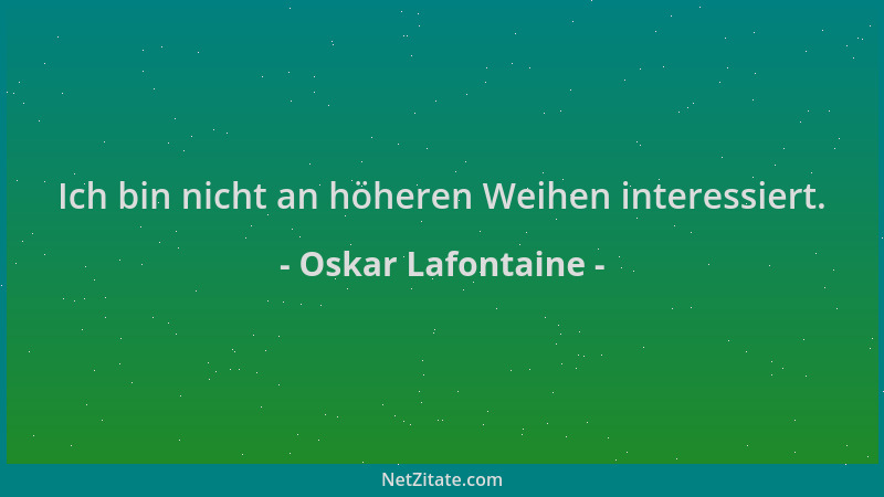 Oskar Lafontaine - Ich bin nicht an höheren Weihen interessiert....