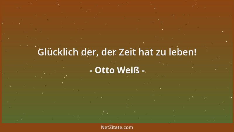 Otto Weiß - Gedenke öfter deiner Rechte als deiner Pflichten....