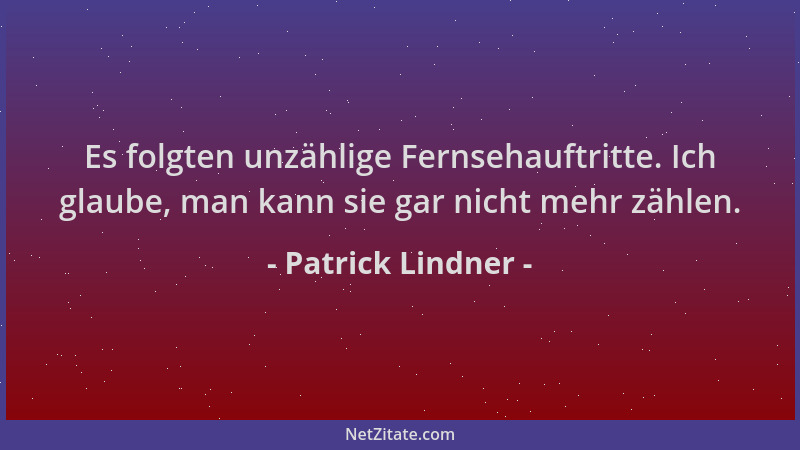 Patrick Lindner - Es folgten unzählige Fernsehauftritte. Ich glaube, man kann sie gar nicht mehr zählen....