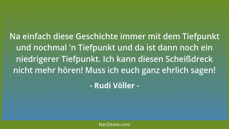 Rudi Völler - Ich habe versucht, den Spielern das Gefühl zu geben, dass sie Fehler machen dürfen. Das haben sie bis auf wen...
