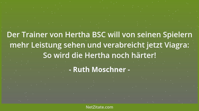 Ruth Moschner - Der Trainer von Hertha BSC will von seinen Spielern mehr Leistung sehen und verabreicht jetzt Viagra: So wi...