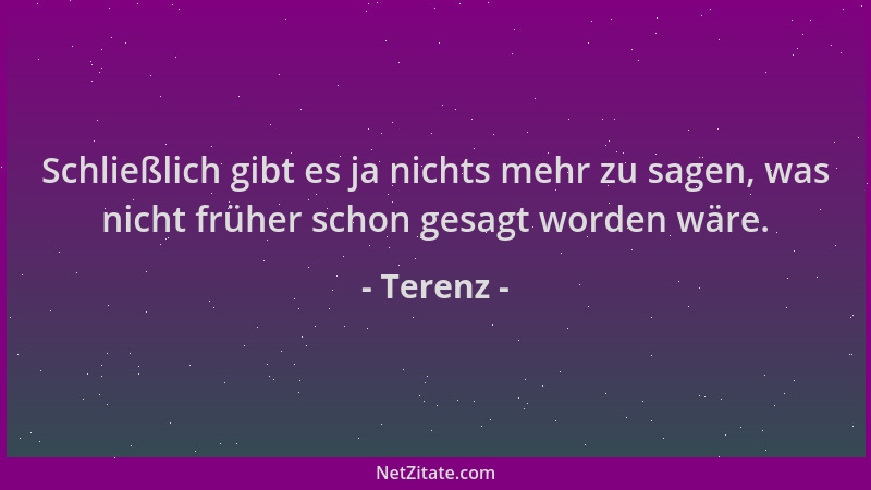 Terenz - Schließlich gibt es ja nichts mehr zu sagen, was nicht früher schon gesagt worden wäre....