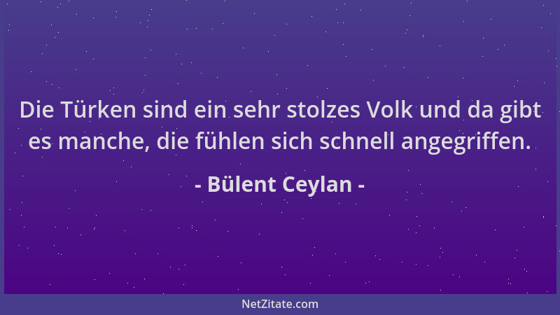 Bülent Ceylan - Die Türken sind ein sehr stolzes Volk und da gibt es manche, die fühlen sich schnell angegriffen....