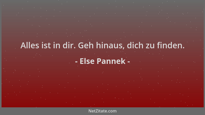Else Pannek - Alles ist in dir. Geh hinaus, dich zu finden....